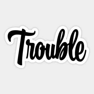 Trouble - Black Ink Sticker